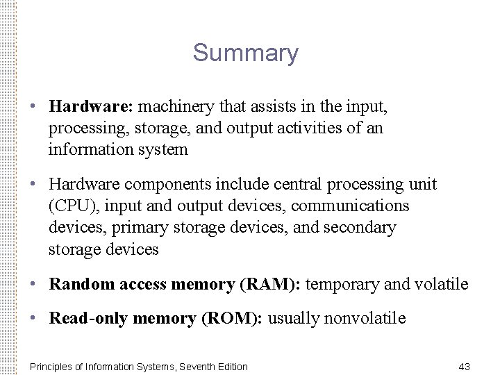 Summary • Hardware: machinery that assists in the input, processing, storage, and output activities