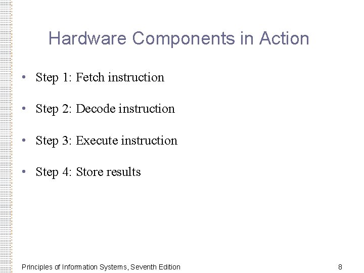 Hardware Components in Action • Step 1: Fetch instruction • Step 2: Decode instruction