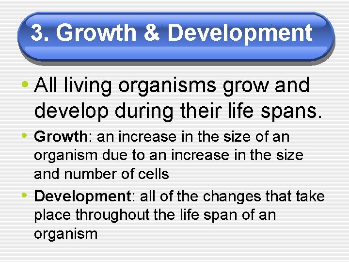 3. Growth & Development • All living organisms grow and develop during their life