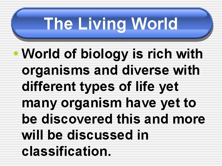 The Living World • World of biology is rich with organisms and diverse with