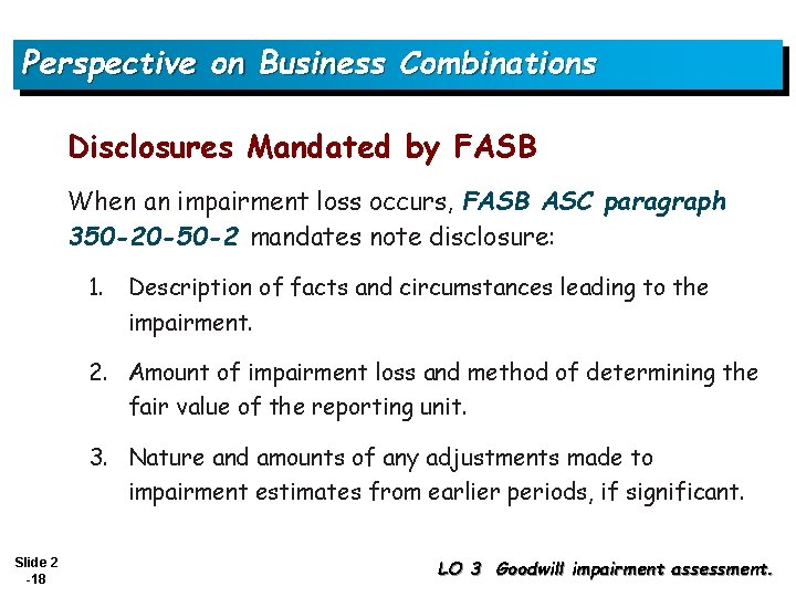 Perspective on Business Combinations Disclosures Mandated by FASB When an impairment loss occurs, FASB