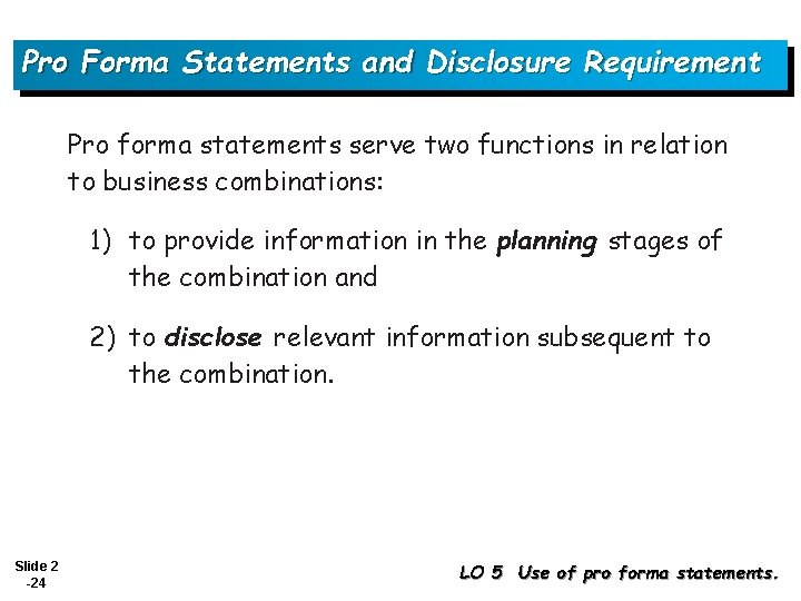 Pro Forma Statements and Disclosure Requirement Pro forma statements serve two functions in relation