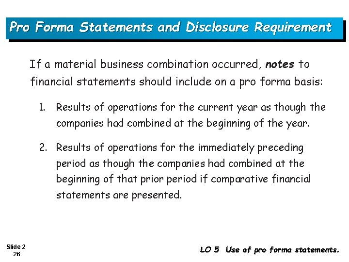 Pro Forma Statements and Disclosure Requirement If a material business combination occurred, notes to