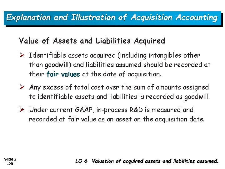 Explanation and Illustration of Acquisition Accounting Value of Assets and Liabilities Acquired Ø Identifiable