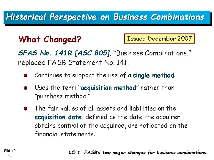 Historical Perspective on Business Combinations What Changed? Issued December 2007 SFAS No. 141 R