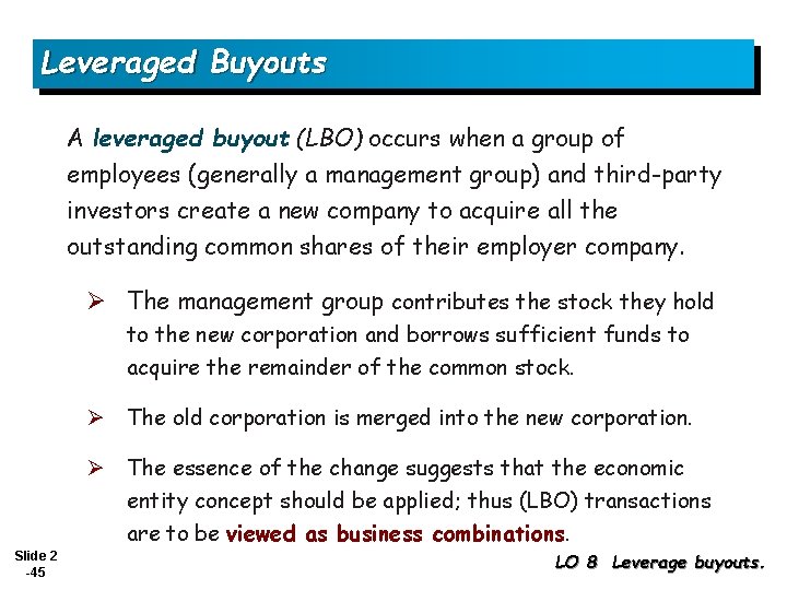 Leveraged Buyouts A leveraged buyout (LBO) occurs when a group of employees (generally a