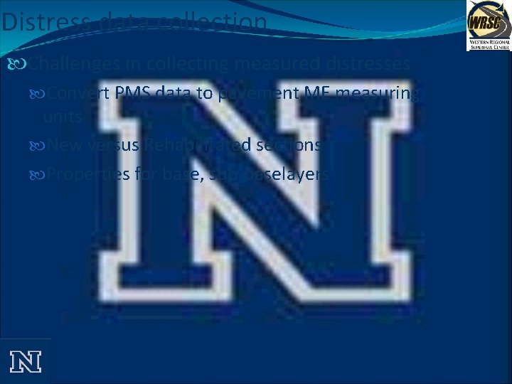 Distress data collection Challenges in collecting measured distresses Convert PMS data to pavement ME