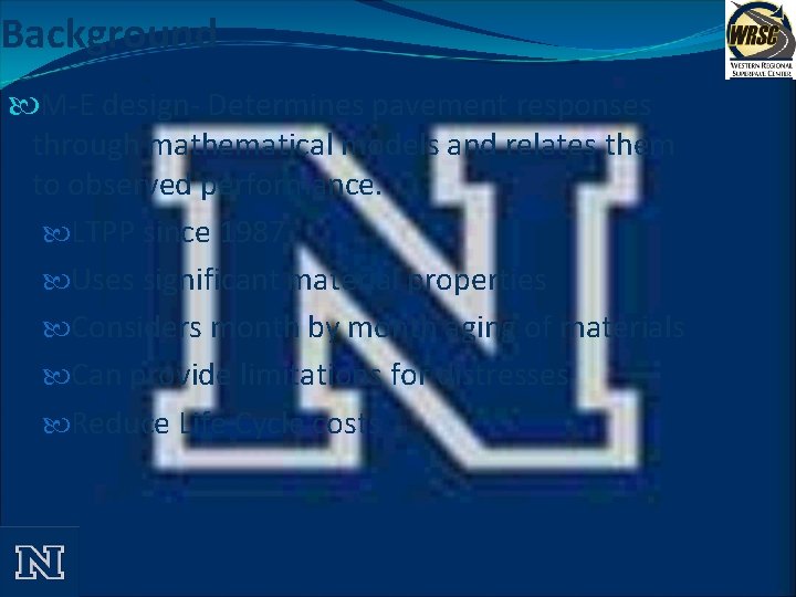 Background M-E design- Determines pavement responses through mathematical models and relates them to observed