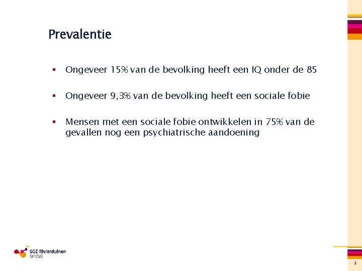 Prevalentie § Ongeveer 15% van de bevolking heeft een IQ onder de 85 §