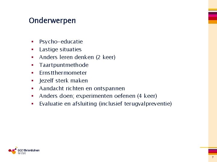 Onderwerpen § § § § § Psycho-educatie Lastige situaties Anders leren denken (2 keer)