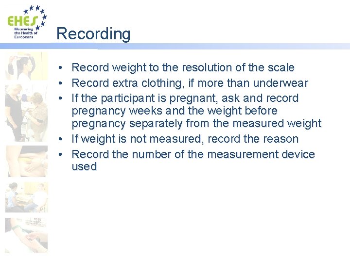Recording • Record weight to the resolution of the scale • Record extra clothing,