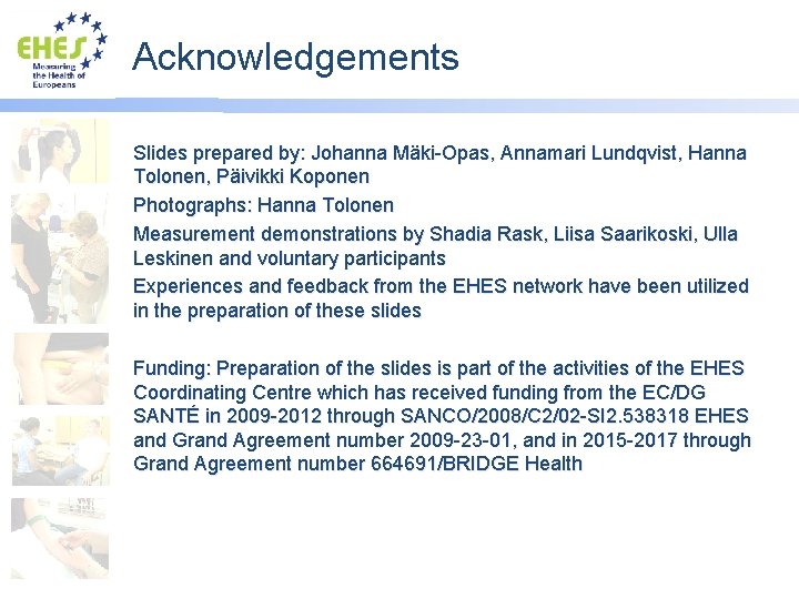 Acknowledgements Slides prepared by: Johanna Mäki-Opas, Annamari Lundqvist, Hanna Tolonen, Päivikki Koponen Photographs: Hanna