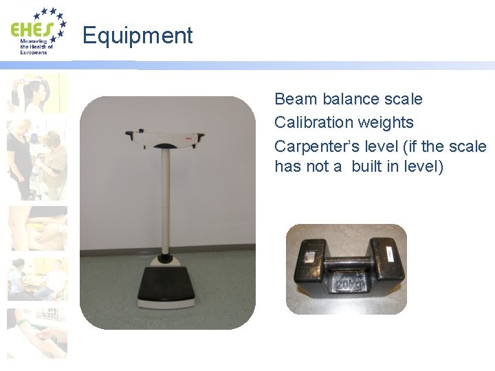 Equipment Beam balance scale Calibration weights Carpenter’s level (if the scale has not a