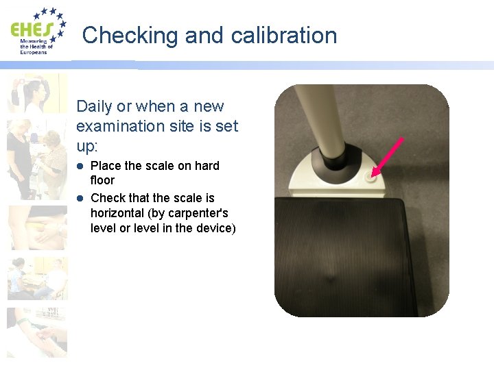 Checking and calibration Daily or when a new examination site is set up: Place