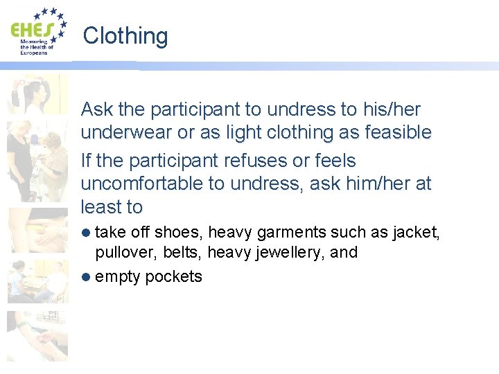 Clothing Ask the participant to undress to his/her underwear or as light clothing as