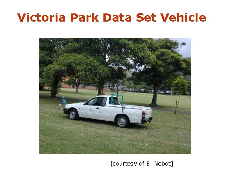 Victoria Park Data Set Vehicle [courtesy of E. Nebot] 