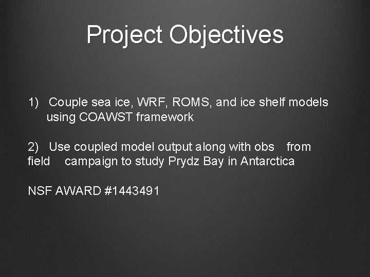 Project Objectives 1) Couple sea ice, WRF, ROMS, and ice shelf models using COAWST