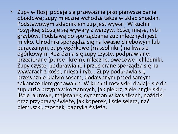  • Zupy w Rosji podaje się przeważnie jako pierwsze danie obiadowe; zupy mleczne