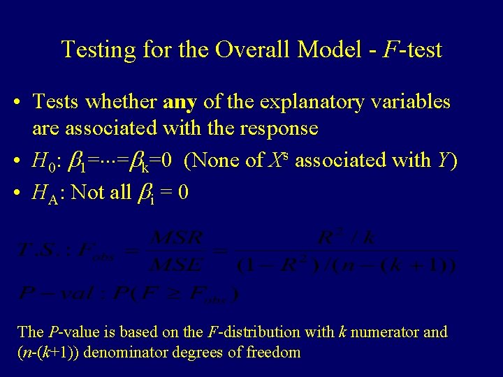 Testing for the Overall Model - F-test • Tests whether any of the explanatory