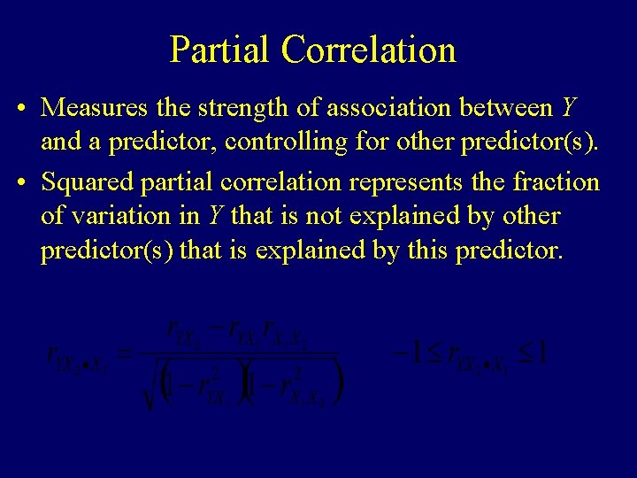 Partial Correlation • Measures the strength of association between Y and a predictor, controlling