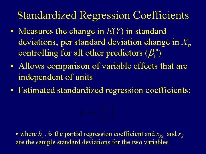 Standardized Regression Coefficients • Measures the change in E(Y) in standard deviations, per standard