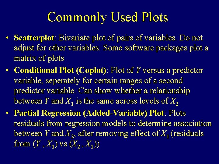 Commonly Used Plots • Scatterplot: Bivariate plot of pairs of variables. Do not adjust