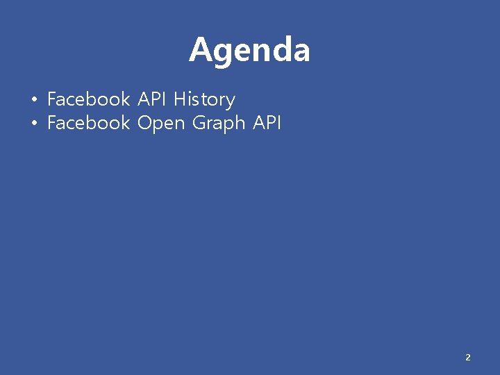 Agenda • Facebook API History • Facebook Open Graph API 2 