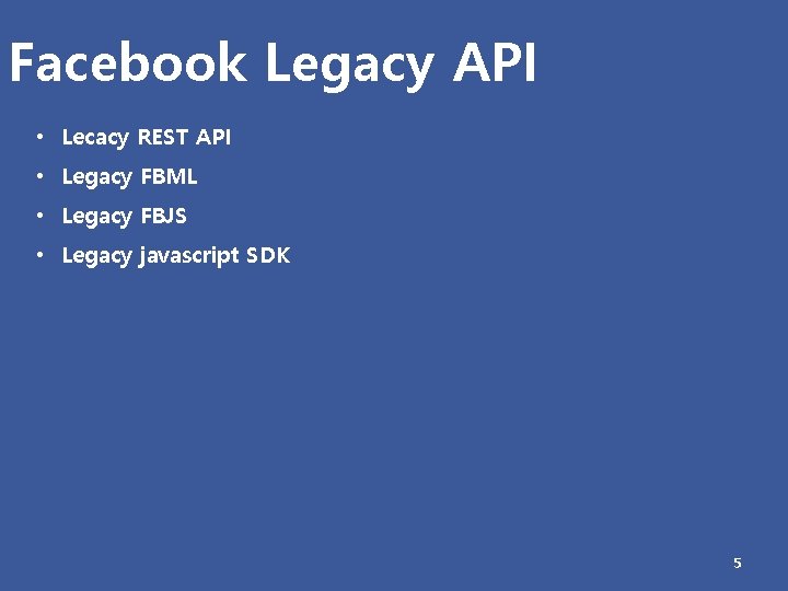 Facebook Legacy API • Lecacy REST API • Legacy FBML • Legacy FBJS •