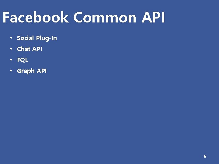 Facebook Common API • Social Plug-In • Chat API • FQL • Graph API