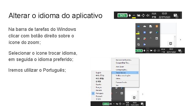 Alterar o idioma do aplicativo Na barra de tarefas do Windows clicar com botão