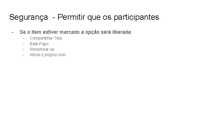 Segurança - Permitir que os participantes - Se o item estiver marcado a opção