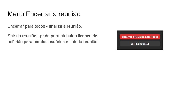 Menu Encerrar a reunião Encerrar para todos - finaliza a reunião. Sair da reunião