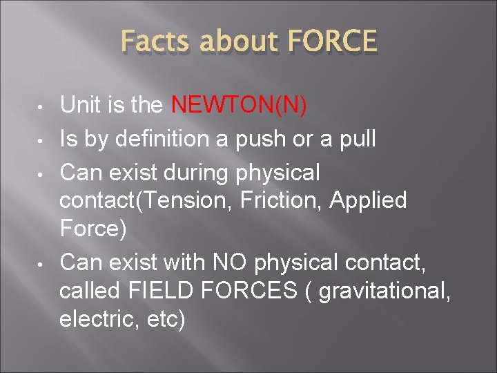 Facts about FORCE • • Unit is the NEWTON(N) Is by definition a push