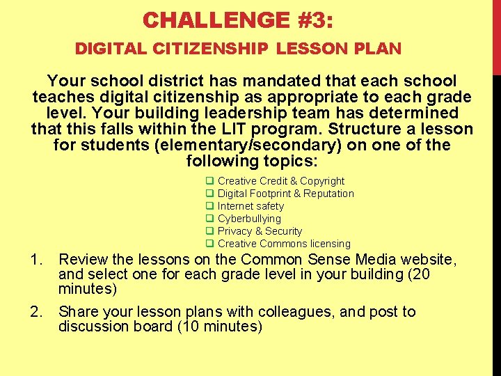 CHALLENGE #3: DIGITAL CITIZENSHIP LESSON PLAN Your school district has mandated that each school