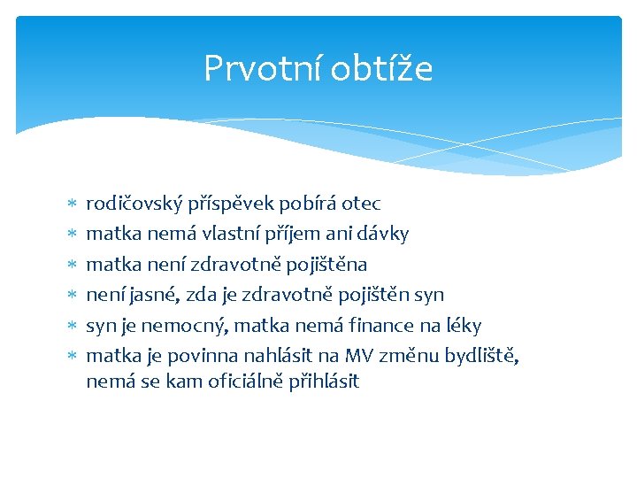 Prvotní obtíže rodičovský příspěvek pobírá otec matka nemá vlastní příjem ani dávky matka není