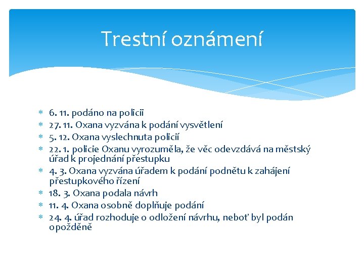 Trestní oznámení 6. 11. podáno na policii 27. 11. Oxana vyzvána k podání vysvětlení