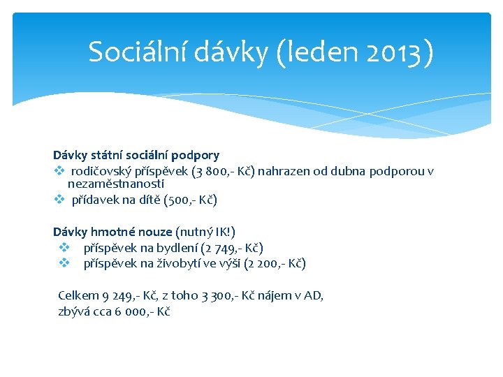 Sociální dávky (leden 2013) Dávky státní sociální podpory v rodičovský příspěvek (3 800, -