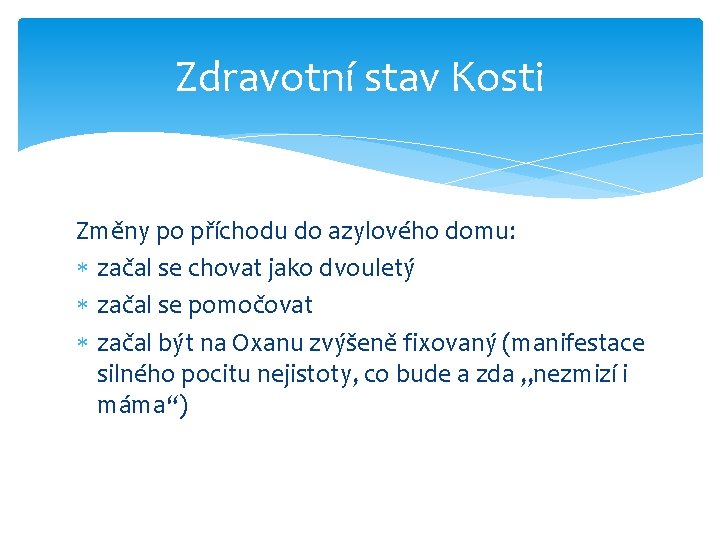 Zdravotní stav Kosti Změny po příchodu do azylového domu: začal se chovat jako dvouletý