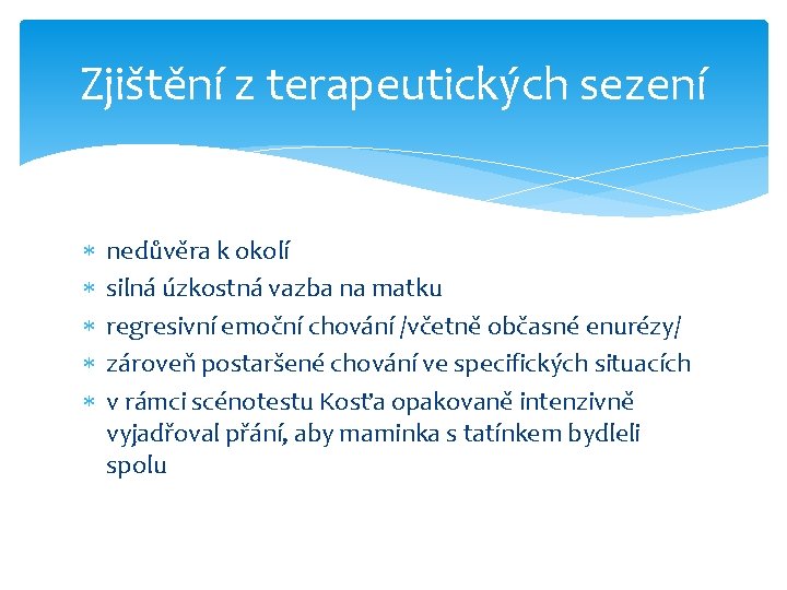 Zjištění z terapeutických sezení nedůvěra k okolí silná úzkostná vazba na matku regresivní emoční