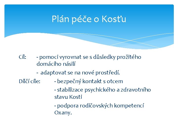 Plán péče o Kosťu Cíl: - pomoci vyrovnat se s důsledky prožitého domácího násilí