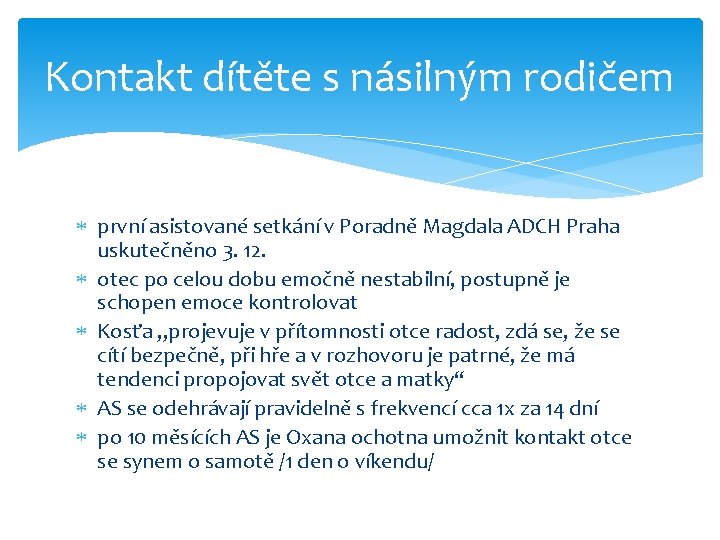 Kontakt dítěte s násilným rodičem první asistované setkání v Poradně Magdala ADCH Praha uskutečněno