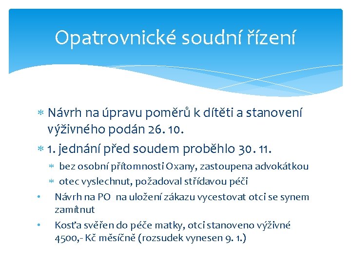 Opatrovnické soudní řízení Návrh na úpravu poměrů k dítěti a stanovení výživného podán 26.