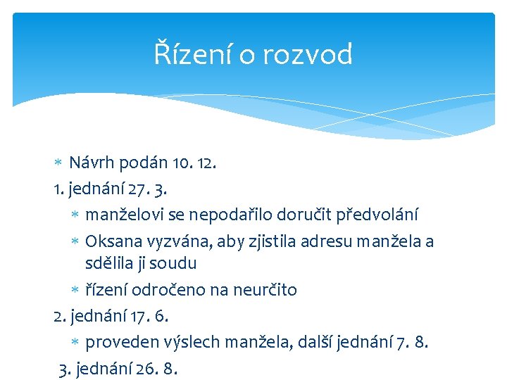 Řízení o rozvod Návrh podán 10. 12. 1. jednání 27. 3. manželovi se nepodařilo