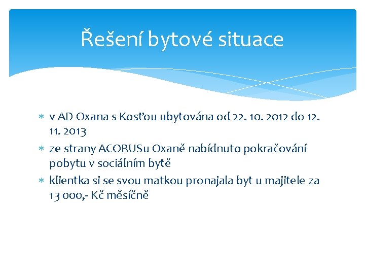 Řešení bytové situace v AD Oxana s Kosťou ubytována od 22. 10. 2012 do