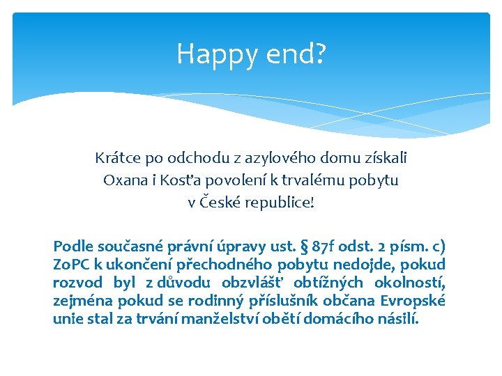 Happy end? Krátce po odchodu z azylového domu získali Oxana i Kosťa povolení k