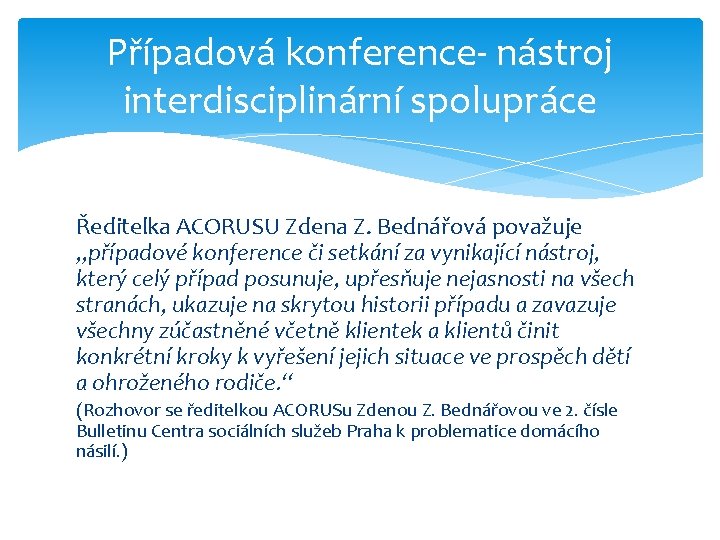 Případová konference- nástroj interdisciplinární spolupráce Ředitelka ACORUSU Zdena Z. Bednářová považuje „případové konference či