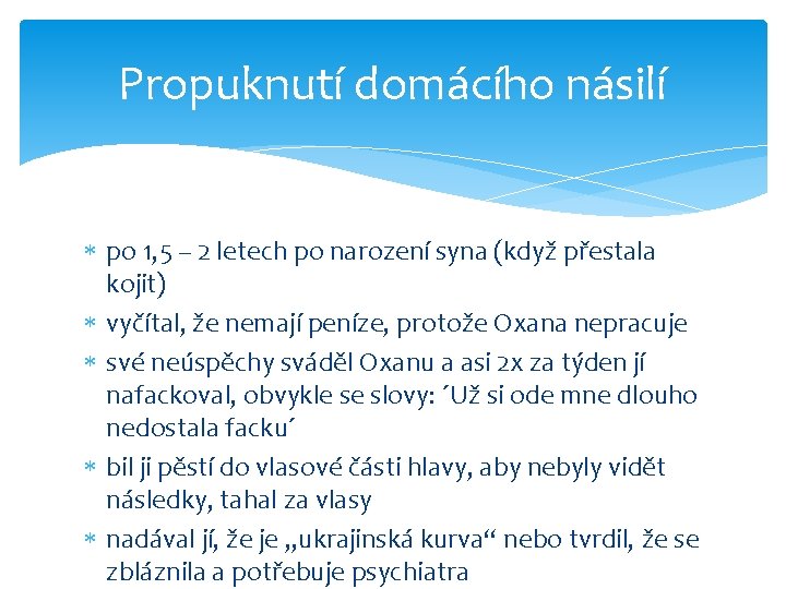 Propuknutí domácího násilí po 1, 5 – 2 letech po narození syna (když přestala