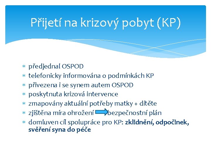 Přijetí na krizový pobyt (KP) předjednal OSPOD telefonicky informována o podmínkách KP přivezena i