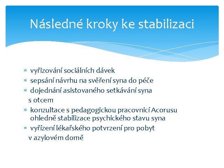 Následné kroky ke stabilizaci vyřizování sociálních dávek sepsání návrhu na svěření syna do péče