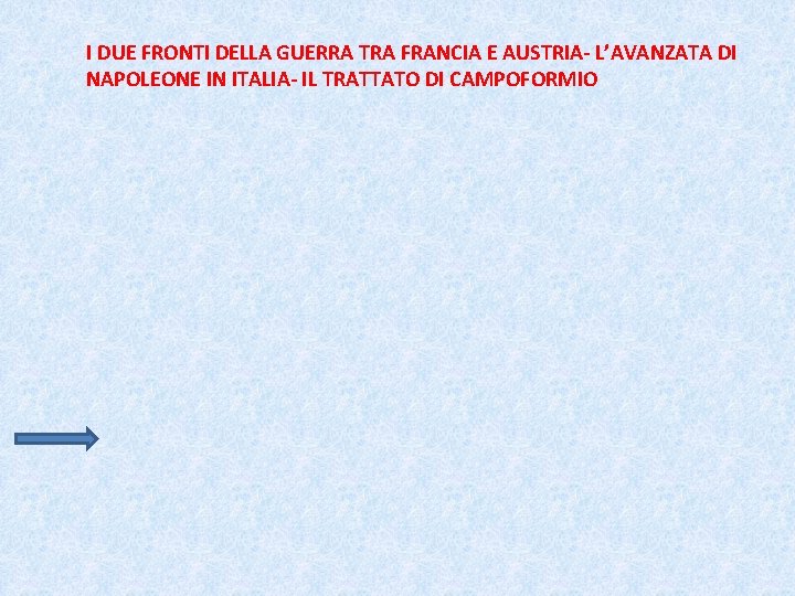 I DUE FRONTI DELLA GUERRA TRA FRANCIA E AUSTRIA- L’AVANZATA DI NAPOLEONE IN ITALIA-